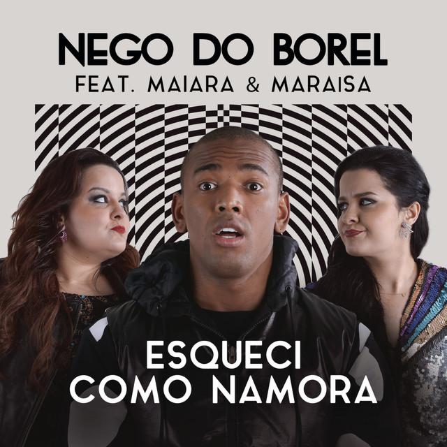 Nego do Borel ft. Maiara e Maraisa - Esqueci Como Namora